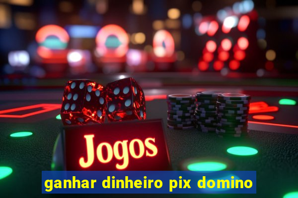 ganhar dinheiro pix domino